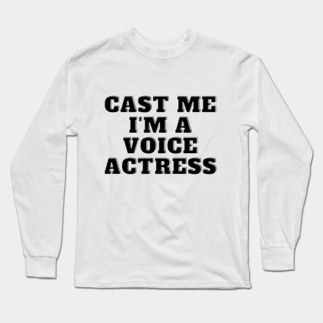 cast me i am voice actress Long Sleeve T-Shirt by Fresh aus